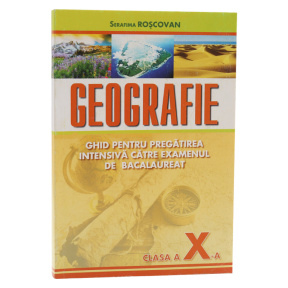 Geografia cl.10. Ghid pentru pregătire intensivă pentru BAC