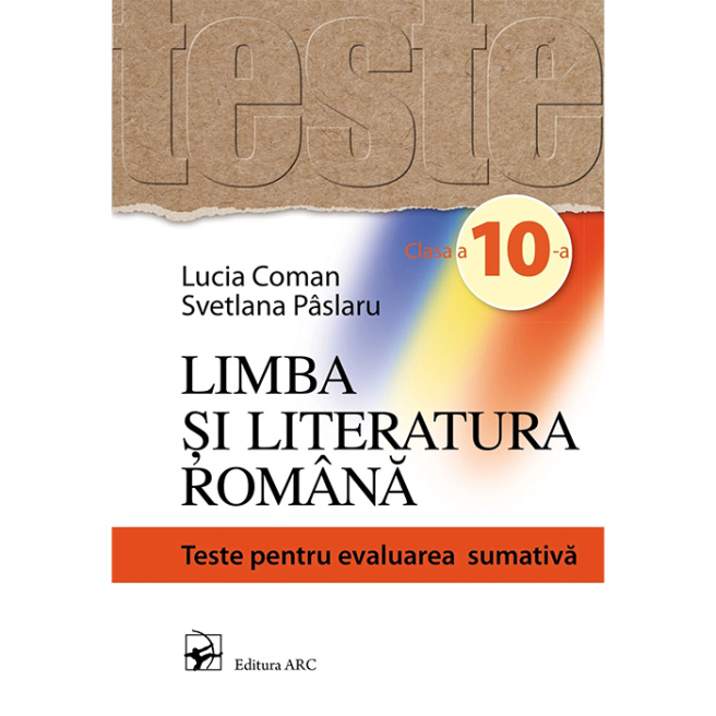 Limba si literatura romana cl.10. Teste pentru evaluarea sumativă. L. Coman, S.