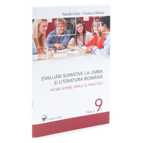 Limba si literatura romana cl.9. Evaluări summative. Probe scrise, orale și practice. N. Grâu, V. Ol