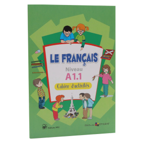 Le Francais Niveaux A1.1. Cahier. Exercices, jeux, coloriage