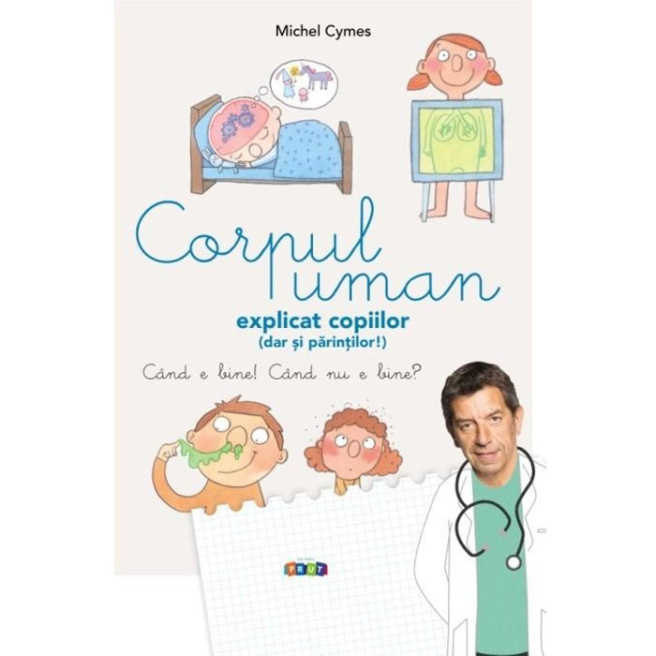 Corpul uman explicat copiilor (dar și părinților)./ M.Cymes./ 2020