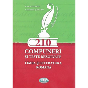 210 Compuneri si teste rezolvate. Limba si literatura romana