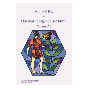 Din marile legende ale lumii. Volumul I - Alexandru Mitru