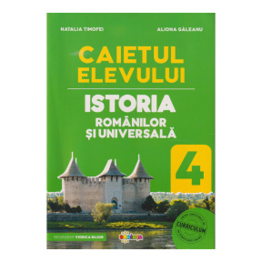 Istoria Românilor și Universală. Caietul elevului cl. 4