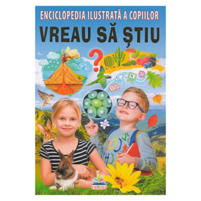 Enciclopedia ilustrată a copiilor. Vreau să știu