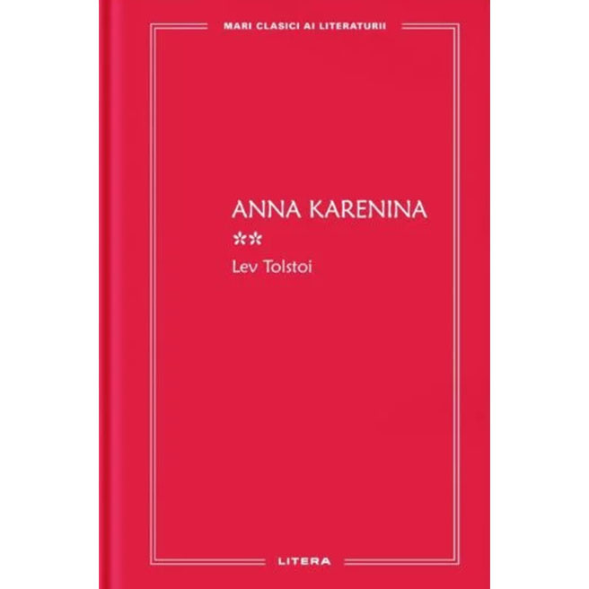 Mari clasici ai literaturii. Anna Karenina vol.2