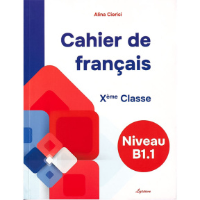 Limba franceza. Caietul elevului. Cl X (Cahier de francais de l’eleve)