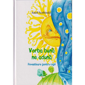 Vorba bună ne adună. Povestioare pentru copii