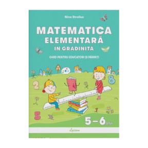 Matematică elementară 5-6 ani. Suport pentru educație timpurie