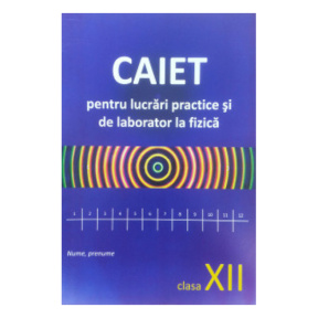 Fizică. Caiet pentru lucrări de laborator clasa a 12. S. Cârlig
