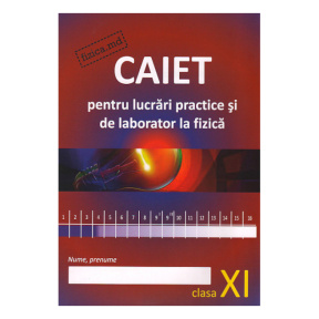 Fizică. Caiet pentru lucrări de laborator clasa a 11. S. Cârlig