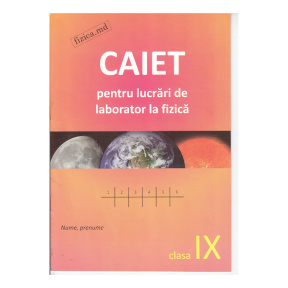 Fizică. Caiet pentru lucrări de laborator clasa a 9. S. Cârlig
