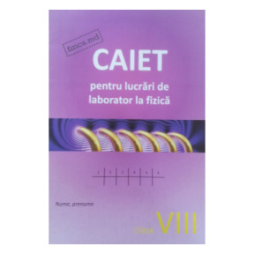 Fizică. Caiet pentru lucrări de laborator clasa a 8. S. Cârlig