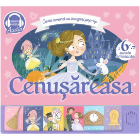 Carte sonoră cu imagini pop-up. Cenușăreasa