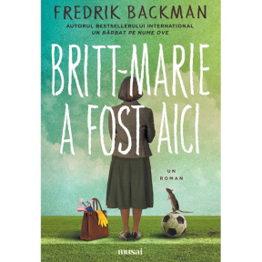 „Britt-Marie a fost aici” — Fredrik Backman (seria Cărțile MUSAI)