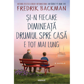 „Și-n fiecare dimineață drumul spre casă e tot mai lung” — Fredrik Backman