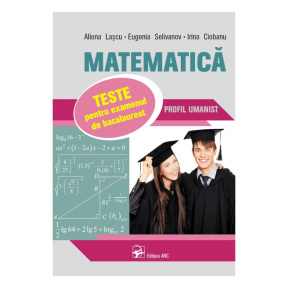 Matematica. Teste pentru examenul de bacalaureat. Profil Umanist