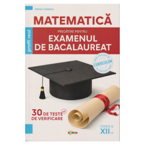 Matematică. Pregătire pentru examenul de Bacalaureat